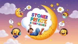 Stoner Private Story Names