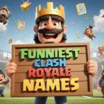 funniest clash royale names​