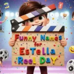 funny names for Estelle Reel Day